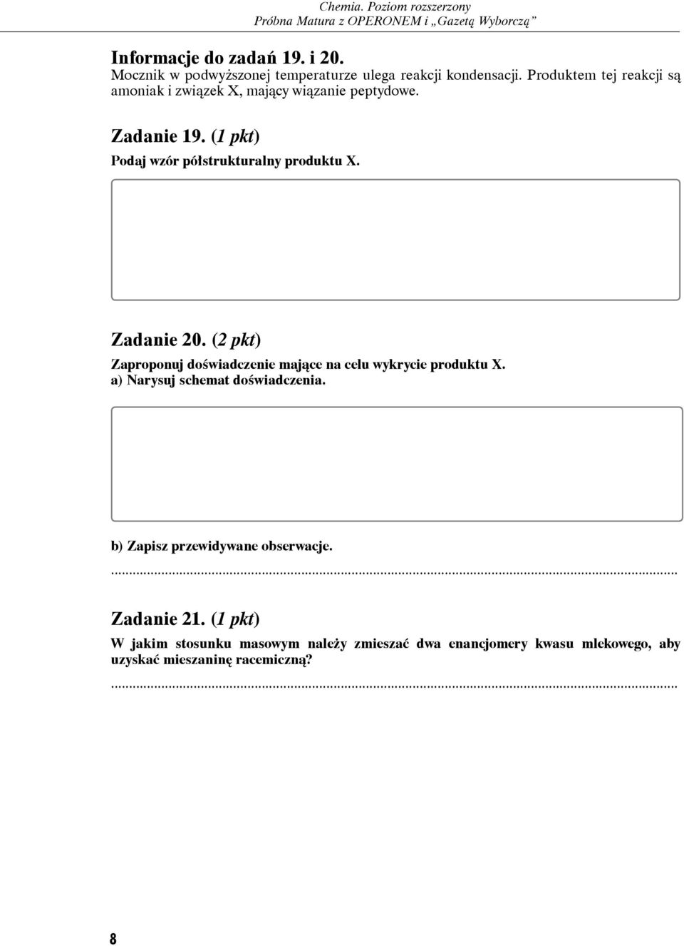 (1 pkt) Podaj wzór półstrukturalny produktu X. Zadanie 20. (2 pkt) Zaproponuj doświadczenie mające na celu wykrycie produktu X.