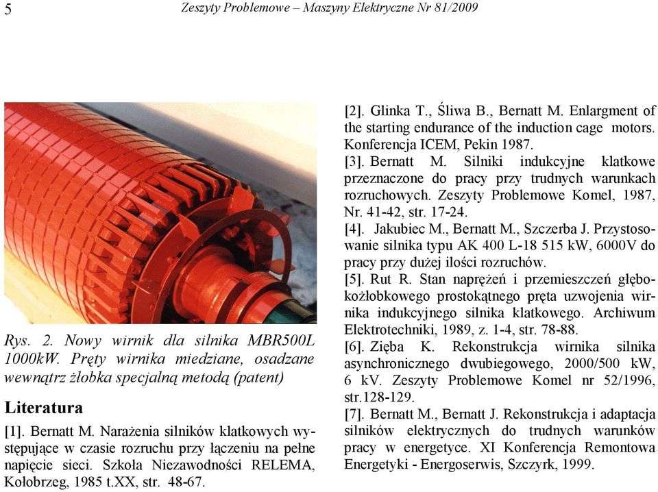 Enlargment of the starting endurance of the induction cage motors. Konferencja ICEM, Pekin 987. [3]. Bernatt M. Silniki indukcyjne klatkowe przeznaczone do pracy przy trudnych warunkach rozruchowych.