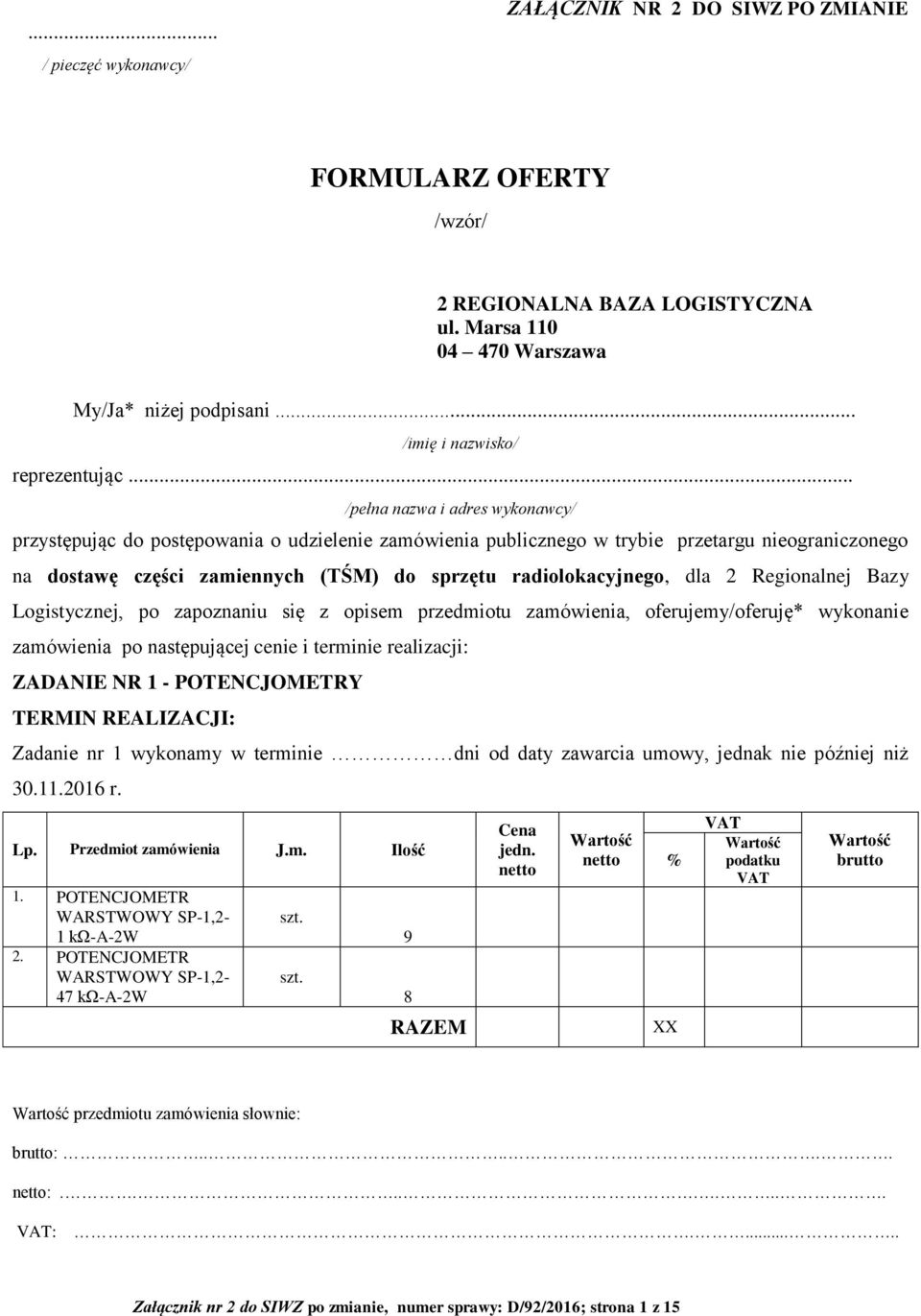 dla 2 Regionalnej Bazy Logistycznej, po zapoznaniu się z opisem przedmiotu zamówienia, oferujemy/oferuję* wykonanie zamówienia po następującej cenie i terminie realizacji: ZADANIE NR 1 -