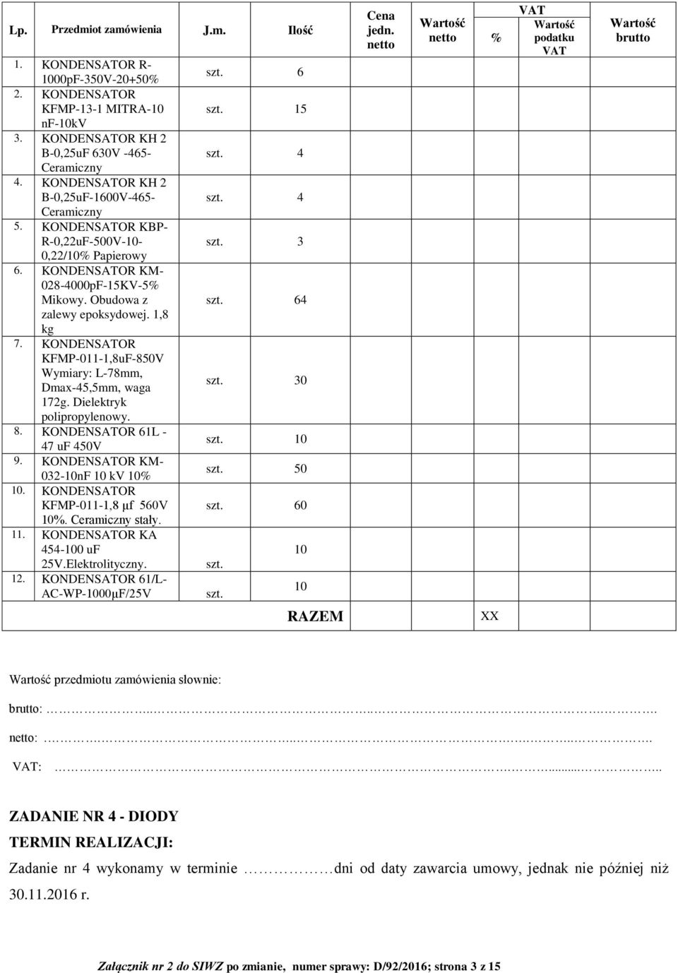 KONDENSATOR KFMP-011-1,8uF-850V Wymiary: L-78mm, Dmax-45,5mm, waga 172g. Dielektryk polipropylenowy. 8. KONDENSATOR 61L - 47 uf 450V 9. KONDENSATOR KM- 032-10nF 10 kv 10 10.