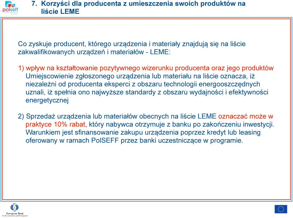 technologii energooszczędnych uznali, iż spełnia ono najwyższe standardy z obszaru wydajności i efektywności energetycznej 2) Sprzedaż urządzenia lub materiałów obecnych na liście LEME oznaczać może