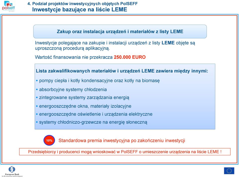 000 EURO Lista zakwalifikowanych materiałów i urządzeń LEME zawiera między innymi: pompy ciepła i kotły kondensacyjne oraz kotły na biomasę absorbcyjne systemy chłodzenia zintegrowane systemy