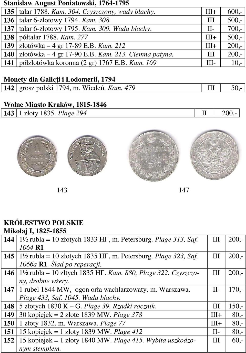 B. Kam. 169 III- 10,- Monety dla Galicji i Lodomerii, 1794 142 grosz polski 1794, m. Wiedeń. Kam. 479 III 50,- Wolne Miasto Kraków, 1815-1846 143 1 złoty 1835.