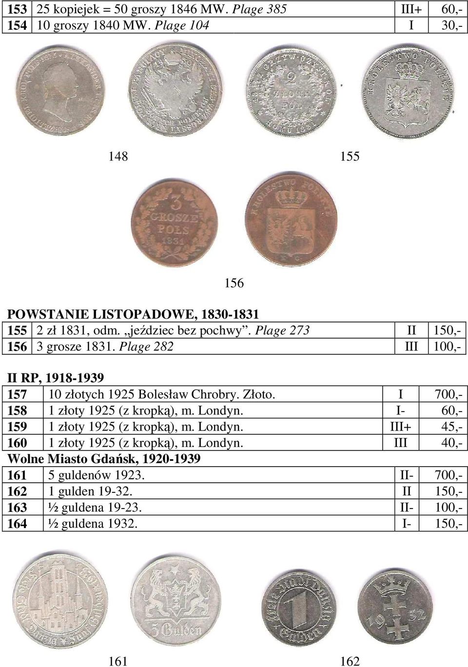 Plage 282 III 100,- II RP, 1918-1939 157 10 złotych 1925 Bolesław Chrobry. Złoto. I 700,- 158 1 złoty 1925 (z kropką), m. Londyn.