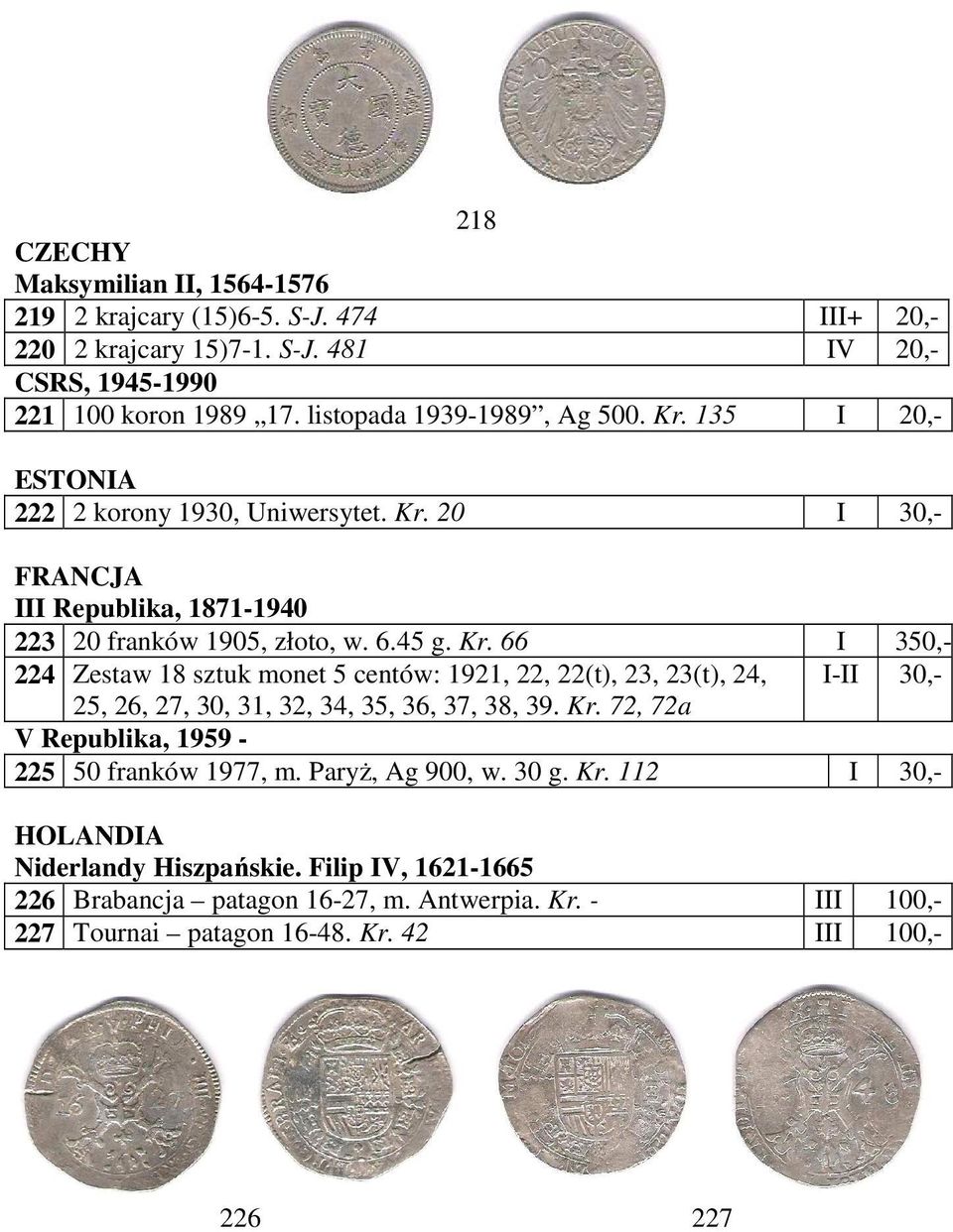Kr. 72, 72a V Republika, 1959-225 50 franków 1977, m. ParyŜ, Ag 900, w. 30 g. Kr. 112 I 30,- HOLANDIA Niderlandy Hiszpańskie. Filip IV, 1621-1665 226 Brabancja patagon 16-27, m.