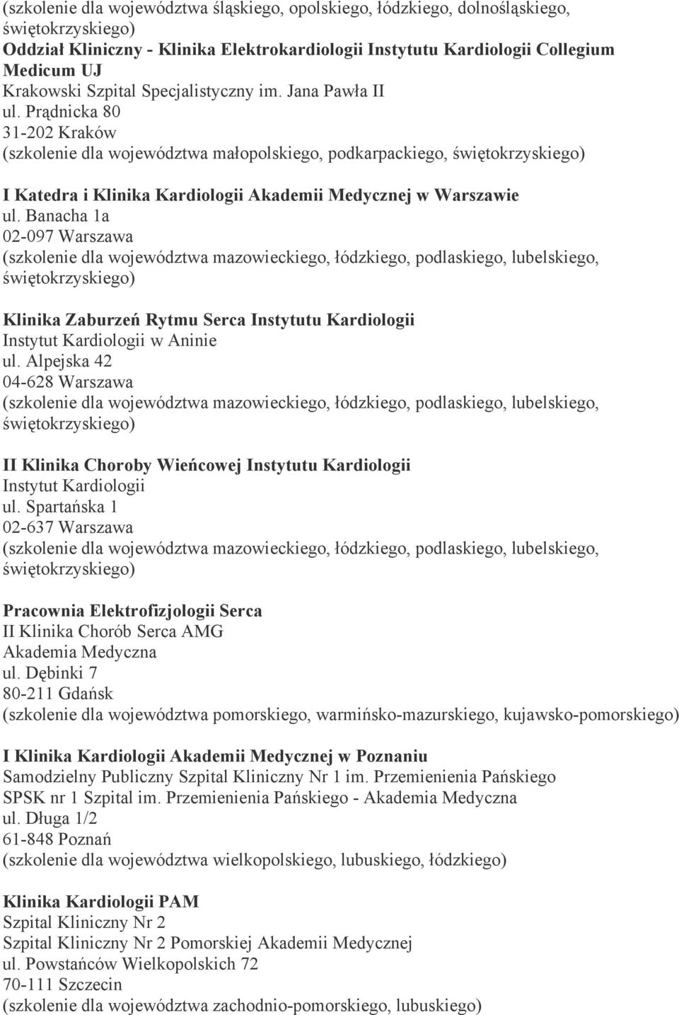 Banacha 1a 02-097 Warszawa (szkolenie dla województwa mazowieckiego, łódzkiego, podlaskiego, lubelskiego, Klinika Zaburzeń Rytmu Serca Instytutu Kardiologii Instytut Kardiologii w Aninie ul.