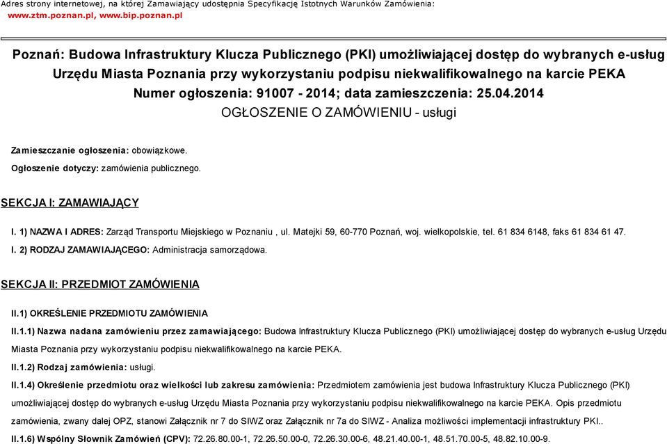 pl Poznań: Budowa Infrastruktury Klucza Publicznego (PKI) umożliwiającej dostęp do wybranych e-usług Urzędu Miasta Poznania przy wykorzystaniu podpisu niekwalifikowalnego na karcie PEKA Numer