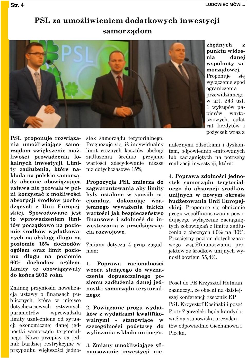 Spowodowane jest to wprowadzeniem limitów początkowo na poziomie środków wydatkowanych na obsługę długu na poziomie 15% dochodów ogółem oraz limit poziomu długu na poziomie 60% dochodów ogółem.