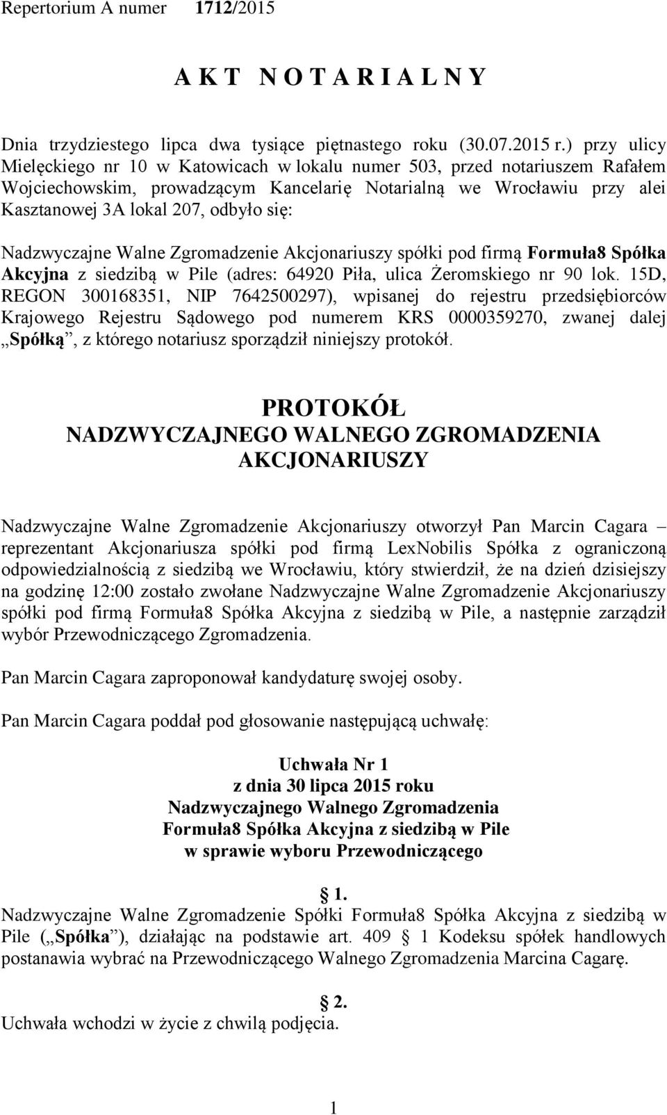 się: Nadzwyczajne Walne Zgromadzenie Akcjonariuszy spółki pod firmą Formuła8 Spółka Akcyjna z siedzibą w Pile (adres: 64920 Piła, ulica Żeromskiego nr 90 lok.