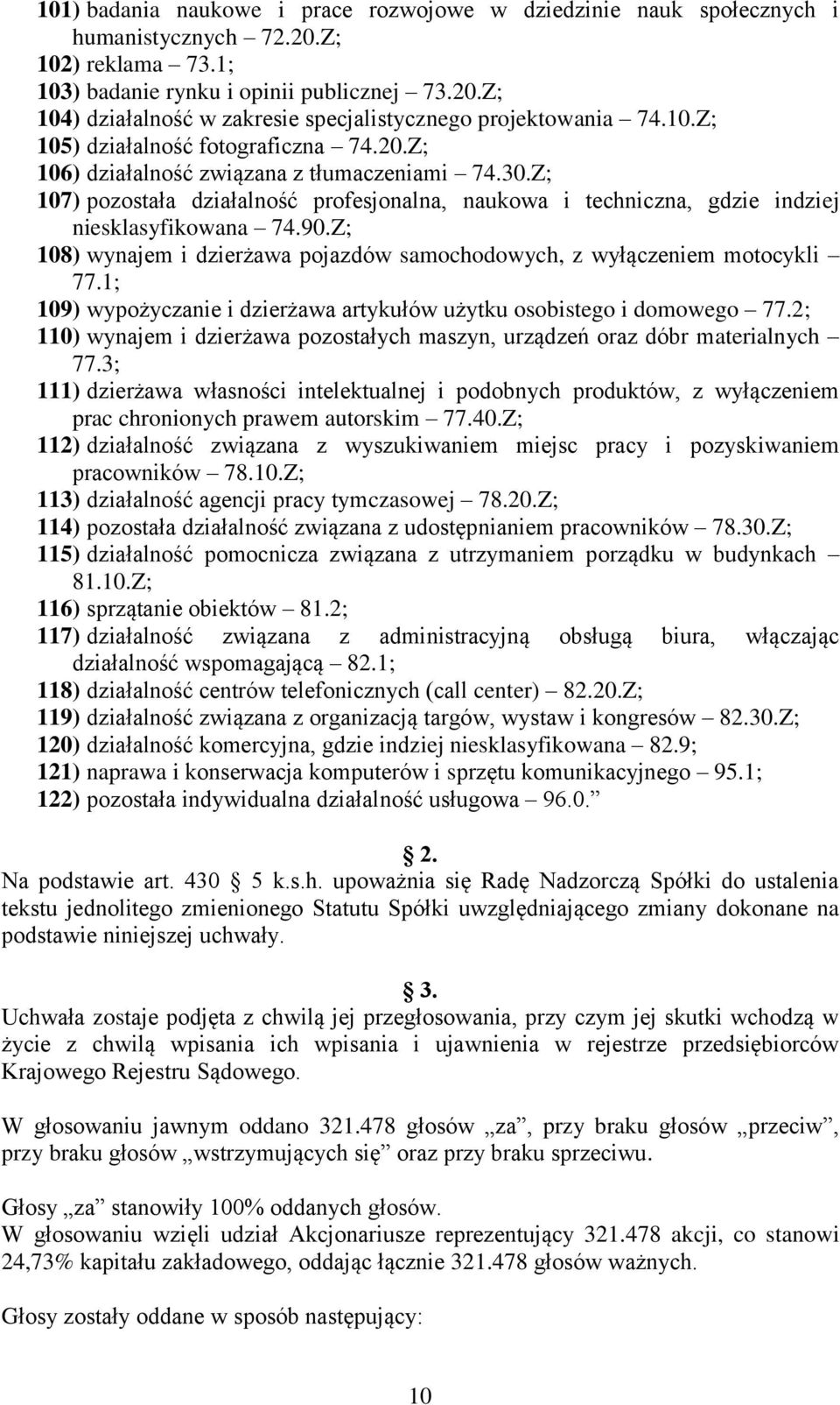 Z; 108) wynajem i dzierżawa pojazdów samochodowych, z wyłączeniem motocykli 77.1; 109) wypożyczanie i dzierżawa artykułów użytku osobistego i domowego 77.