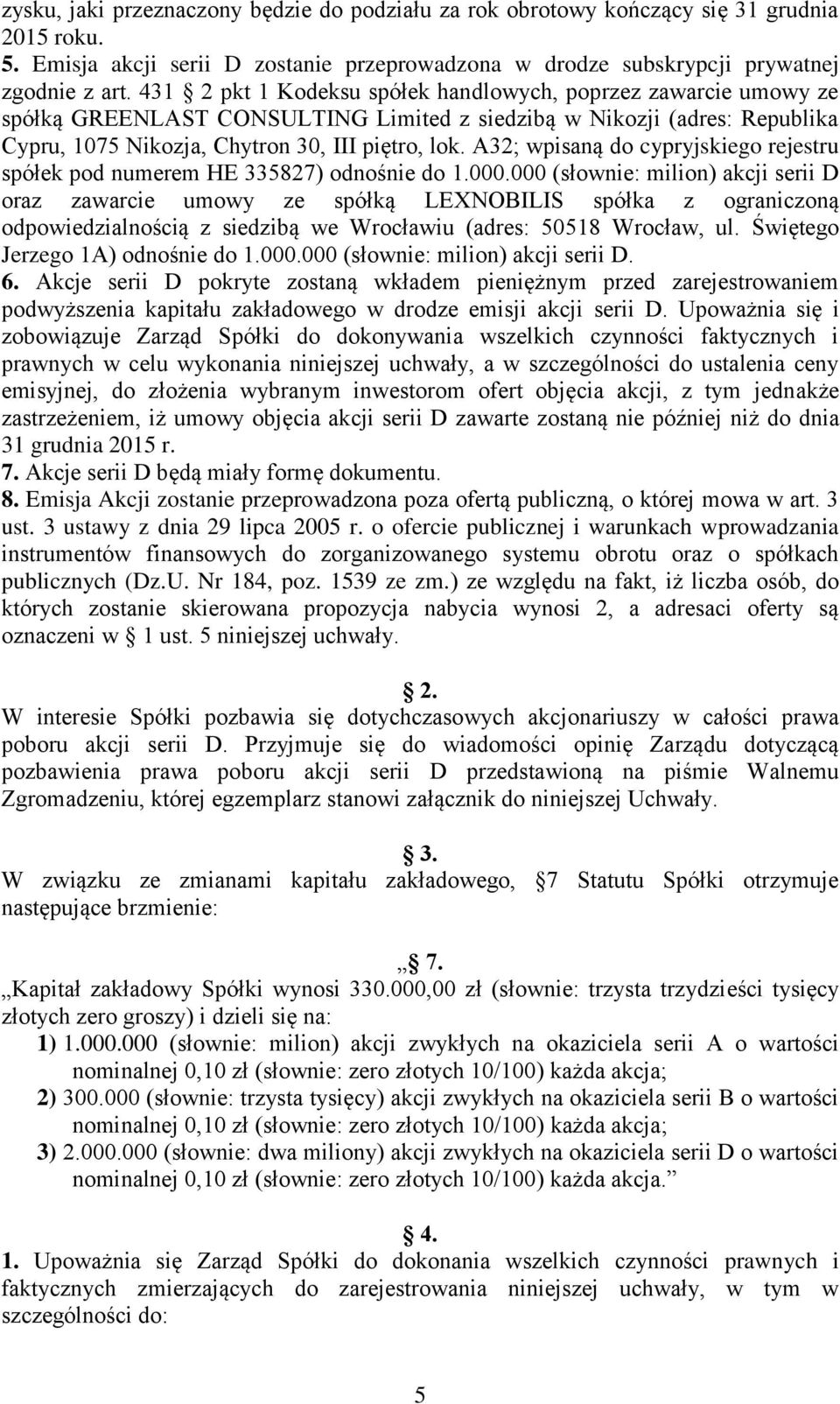 A32; wpisaną do cypryjskiego rejestru spółek pod numerem HE 335827) odnośnie do 1.000.