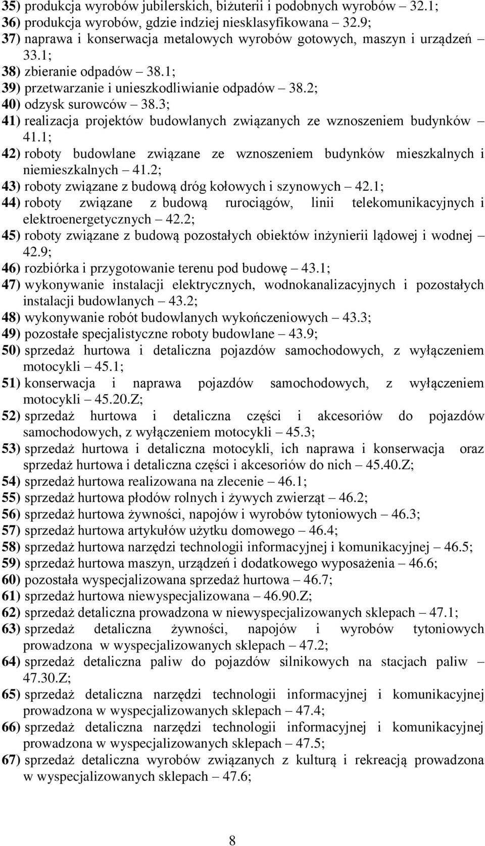 3; 41) realizacja projektów budowlanych związanych ze wznoszeniem budynków 41.1; 42) roboty budowlane związane ze wznoszeniem budynków mieszkalnych i niemieszkalnych 41.