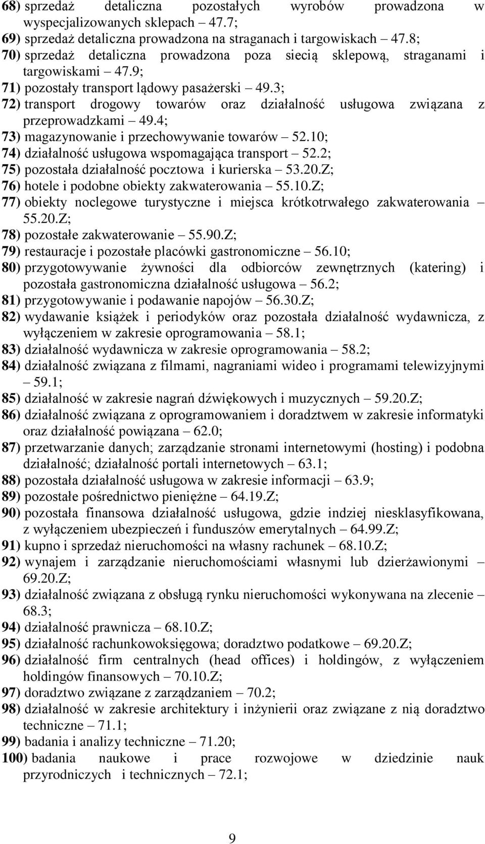 3; 72) transport drogowy towarów oraz działalność usługowa związana z przeprowadzkami 49.4; 73) magazynowanie i przechowywanie towarów 52.10; 74) działalność usługowa wspomagająca transport 52.