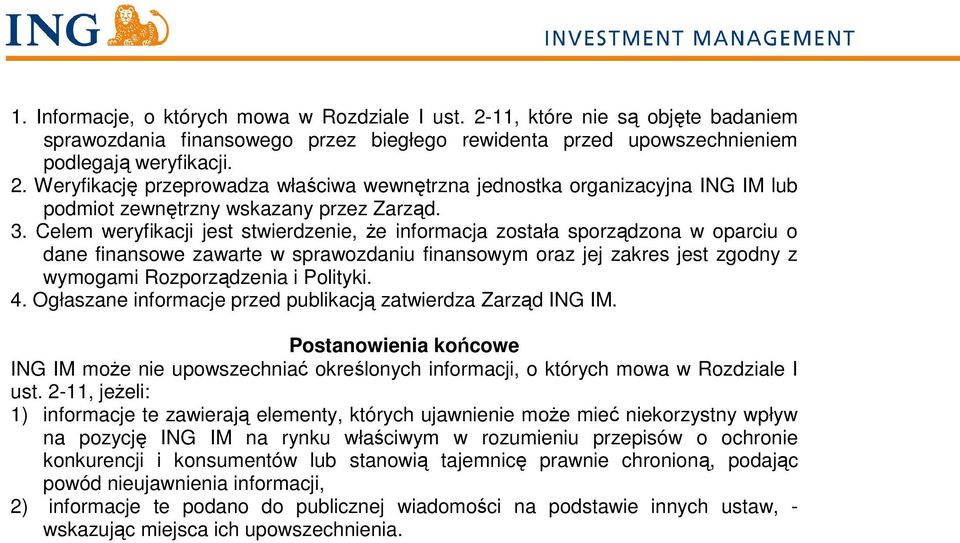 4. Ogłaszane informacje przed publikacją zatwierdza Zarząd ING IM. Postanowienia końcowe ING IM moŝe nie upowszechniać określonych informacji, o których mowa w Rozdziale I ust.