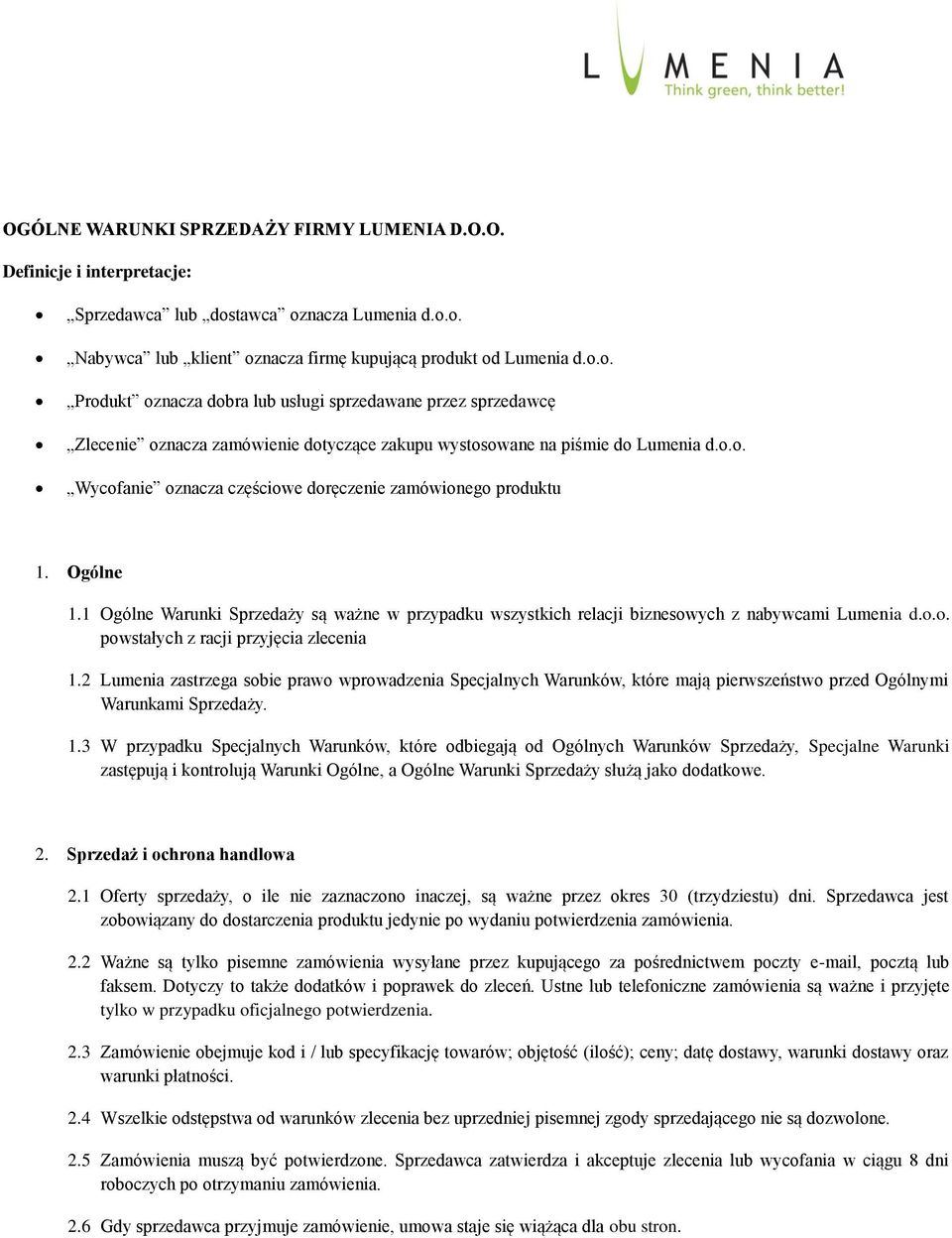 o.o. Wycofanie oznacza częściowe doręczenie zamówionego produktu 1. Ogólne 1.1 Ogólne Warunki Sprzedaży są ważne w przypadku wszystkich relacji biznesowych z nabywcami Lumenia d.o.o. powstałych z racji przyjęcia zlecenia 1.