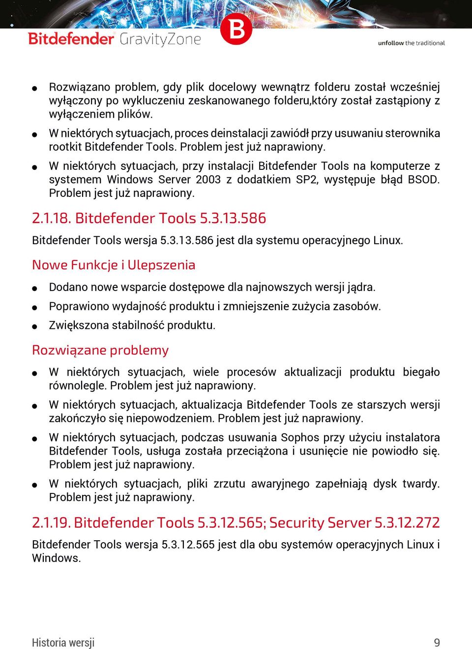 W niektórych sytuacjach, przy instalacji Bitdefender Tools na komputerze z systemem Windows Server 2003 z dodatkiem SP2, występuje błąd BSOD. Problem jest już naprawiony. 2.1.18. Bitdefender Tools 5.