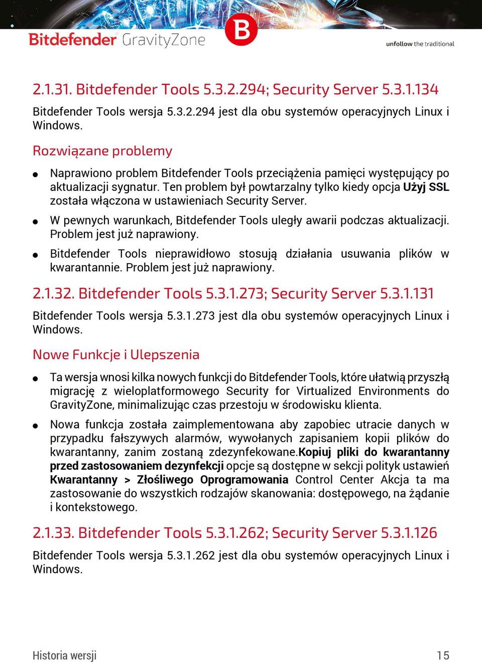 W pewnych warunkach, Bitdefender Tools uległy awarii podczas aktualizacji. Problem jest już naprawiony. Bitdefender Tools nieprawidłowo stosują działania usuwania plików w kwarantannie.