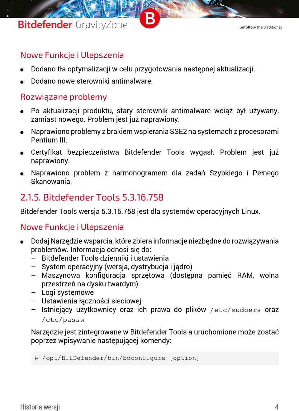 Naprawiono problem z harmonogramem dla zadań Szybkiego i Pełnego Skanowania. 2.1.5. Bitdefender Tools 5.3.16.758 Bitdefender Tools wersja 5.3.16.758 jest dla systemów operacyjnych Linux.