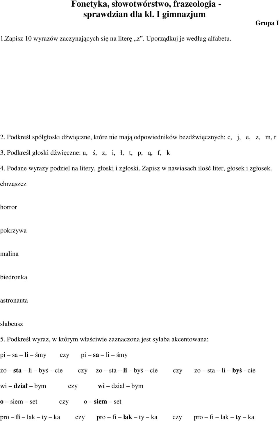 Podane wyrazy podziel na litery, głoski i zgłoski. Zapisz w nawiasach ilość liter, głosek i zgłosek. chrząszcz horror pokrzywa malina biedronka astronauta słabeusz 5.