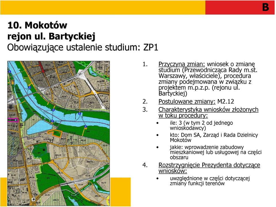 Charakterystyka wniosków złożonych w toku procedury: ile: 3 (w tym 2 od jednego wnioskodawcy) kto: Dom SA, Zarząd i Rada Dzielnicy