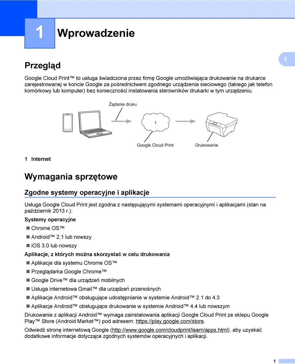 Żądanie druku Google Cloud Print Drukowanie Internet Wymagania sprzętowe Zgodne systemy operacyjne i aplikacje Usługa Google Cloud Print jest zgodna z następującymi systemami operacyjnymi i