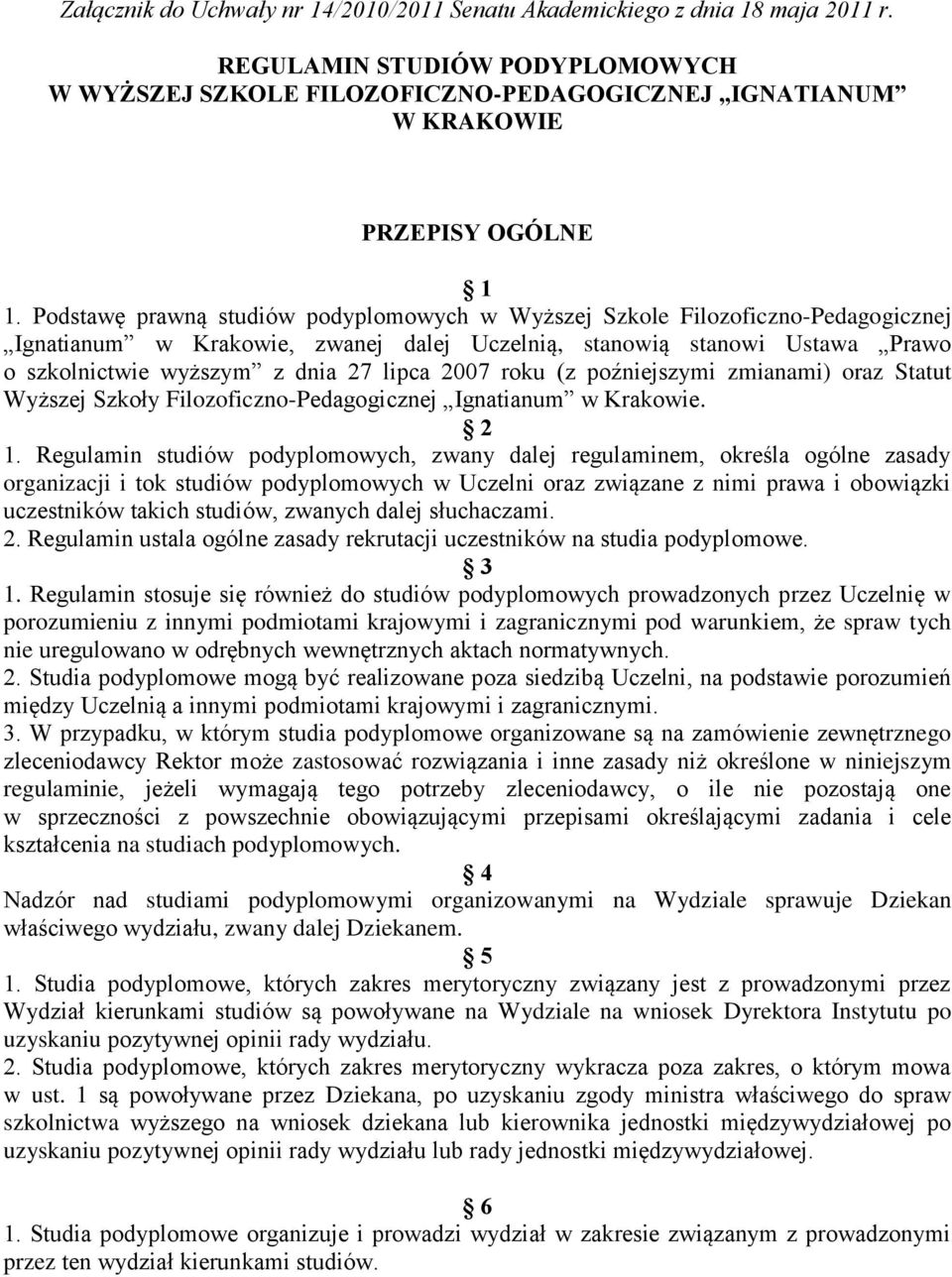 2007 roku (z poźniejszymi zmianami) oraz Statut Wyższej Szkoły Filozoficzno-Pedagogicznej Ignatianum w Krakowie. 2 1.
