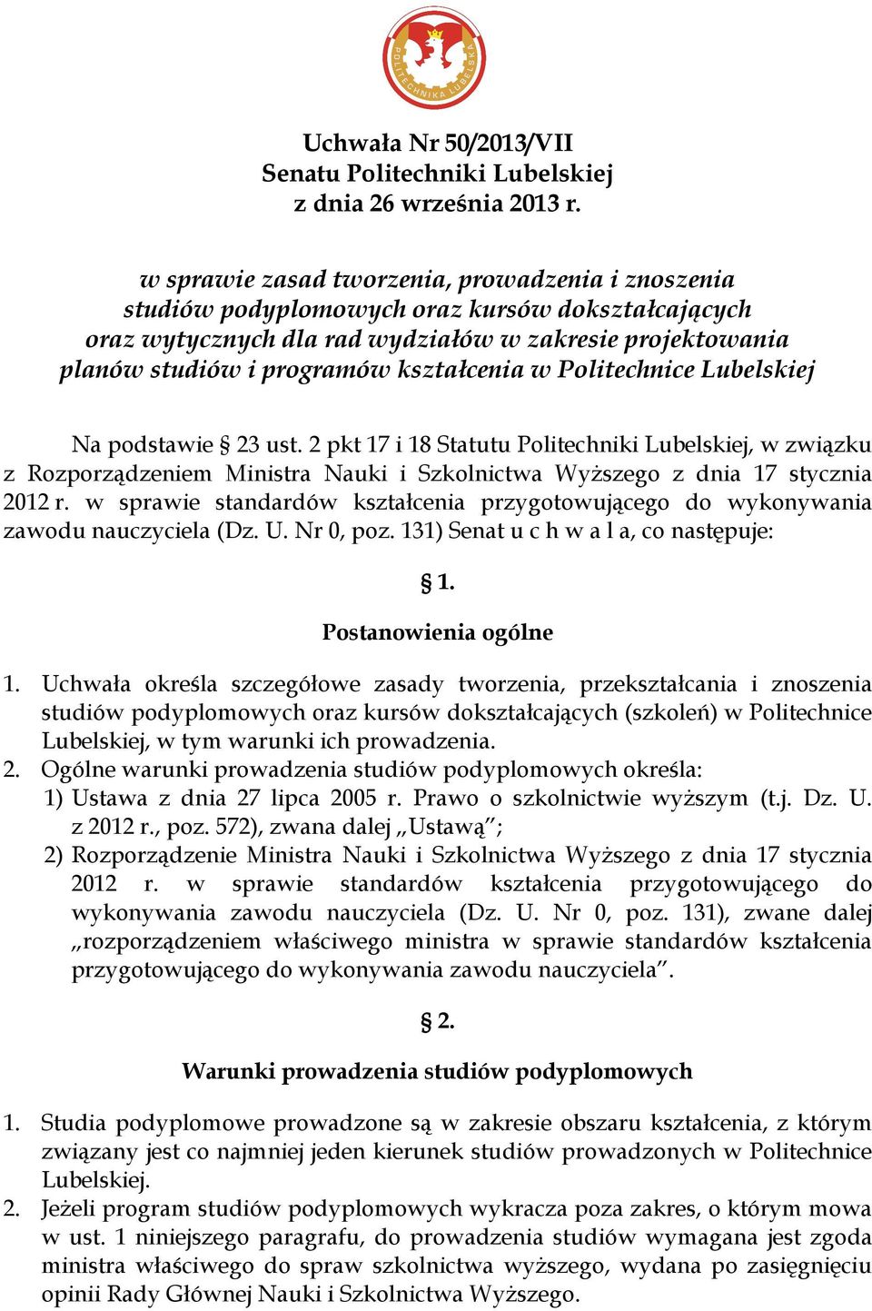 w Politechnice Lubelskiej Na podstawie 23 ust. 2 pkt 17 i 18 Statutu Politechniki Lubelskiej, w związku z Rozporządzeniem Ministra Nauki i Szkolnictwa Wyższego z dnia 17 stycznia 2012 r.