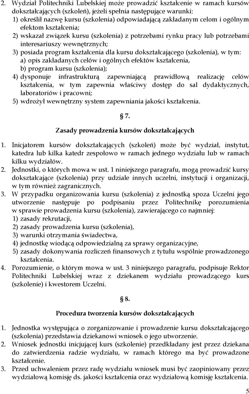 dokształcającego (szkolenia), w tym: a) opis zakładanych celów i ogólnych efektów kształcenia, b) program kursu (szkolenia); 4) dysponuje infrastrukturą zapewniającą prawidłową realizację celów