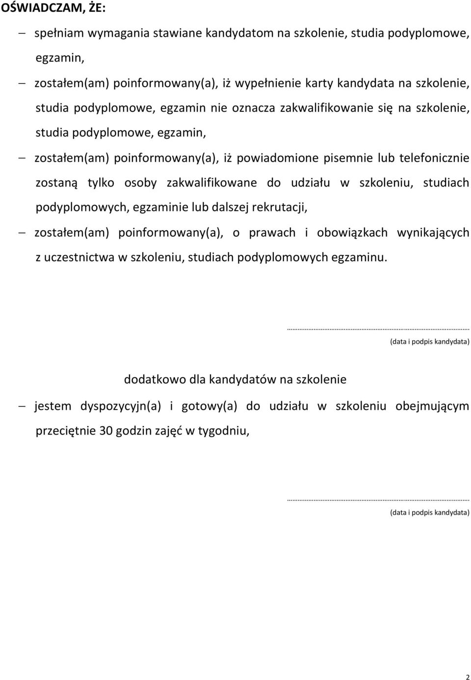 udziału w szkoleniu, studiach podyplomowych, egzaminie lub dalszej rekrutacji, zostałem(am) poinformowany(a), o prawach i obowiązkach wynikających z uczestnictwa w szkoleniu, studiach podyplomowych