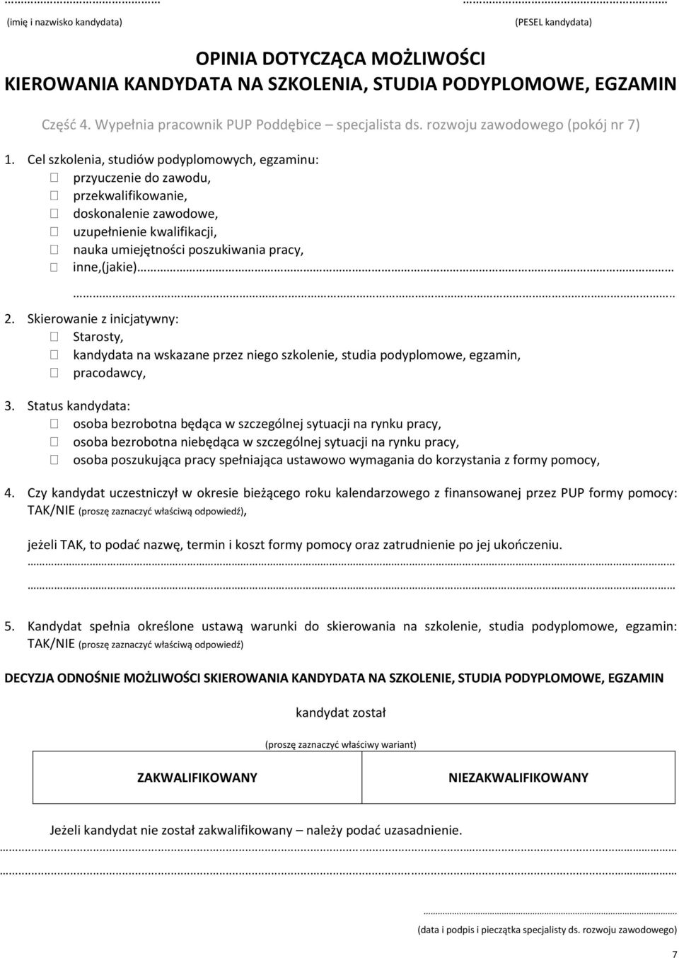 Cel szkolenia, studiów podyplomowych, egzaminu: przyuczenie do zawodu, przekwalifikowanie, doskonalenie zawodowe, uzupełnienie kwalifikacji, nauka umiejętności poszukiwania pracy, inne,(jakie). 2.