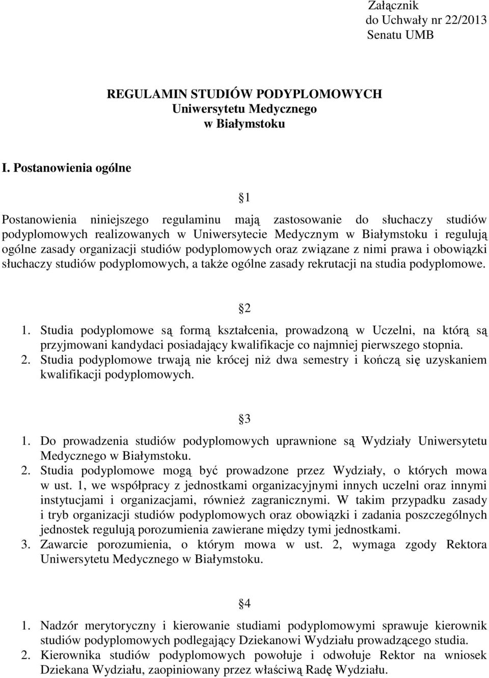 organizacji studiów podyplomowych oraz związane z nimi prawa i obowiązki słuchaczy studiów podyplomowych, a także ogólne zasady rekrutacji na studia podyplomowe. 2 1.