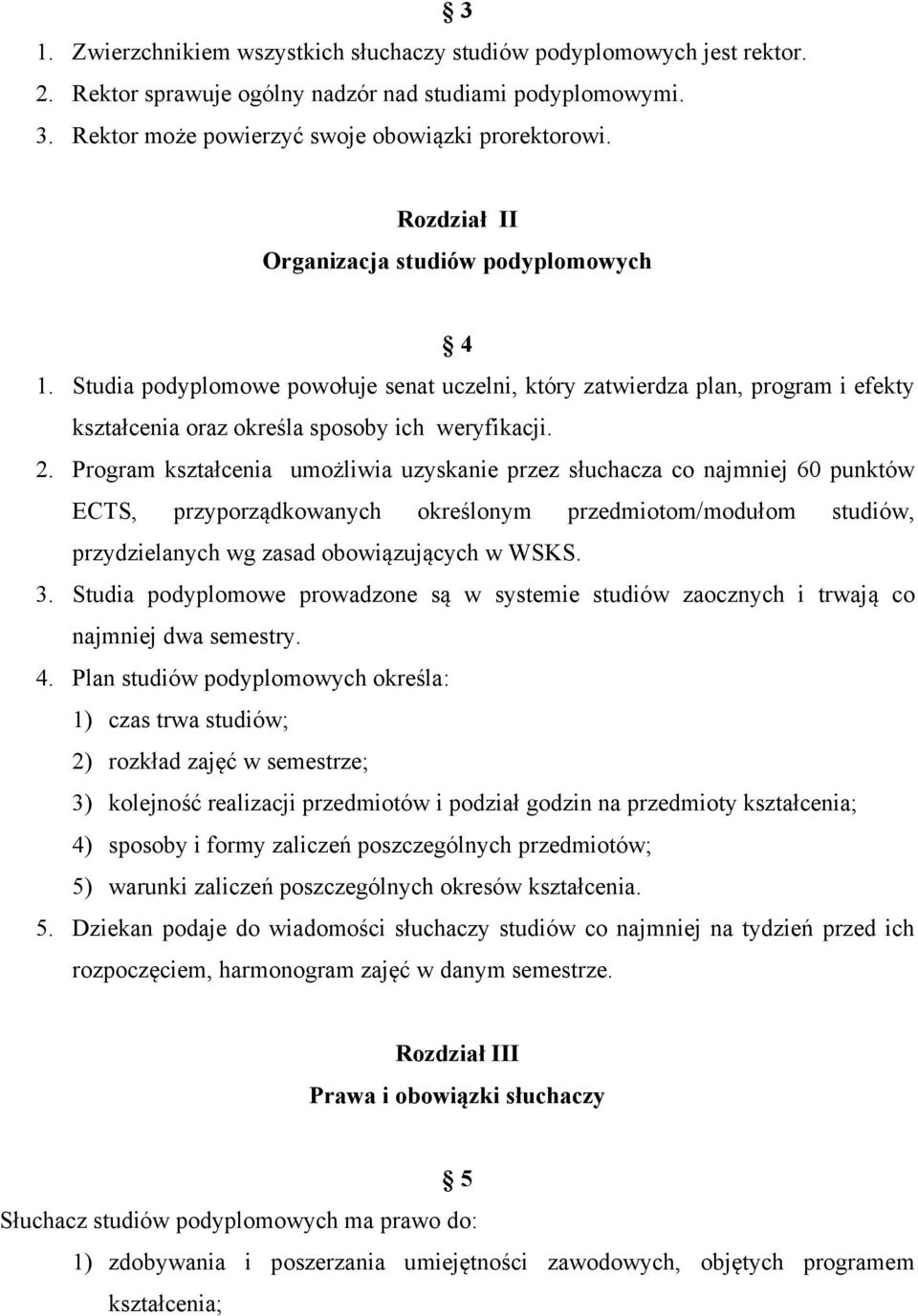 Program kształcenia umożliwia uzyskanie przez słuchacza co najmniej 60 punktów ECTS, przyporządkowanych określonym przedmiotom/modułom studiów, przydzielanych wg zasad obowiązujących w WSKS. 3.