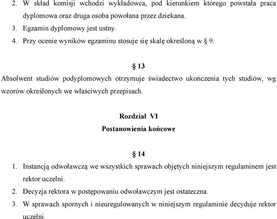 13 Absolwent studiów podyplomowych otrzymuje świadectwo ukończenia tych studiów, wg wzorów określonych we właściwych przepisach.