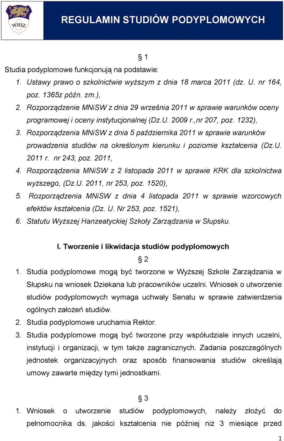 Rozporządzenia MNiSW z dnia 5 października 2011 w sprawie warunków prowadzenia studiów na określonym kierunku i poziomie kształcenia (Dz.U. 2011 r. nr 243, poz. 2011, 4.