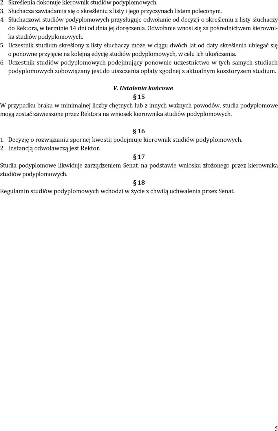 Odwołanie wnosi się za pośrednictwem kierownika studiów podyplomowych. 5.