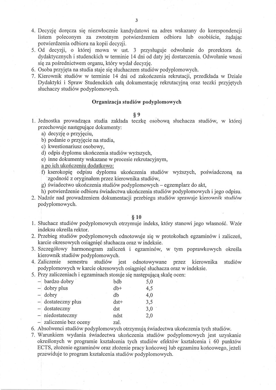 Odwoianie wnosi sie za posrednictwem organu, kt6ry wydat decyzje. 6. Osoba przyjgta na studia staje sie sluchaczem studi6w podyplomov\rych. 7.