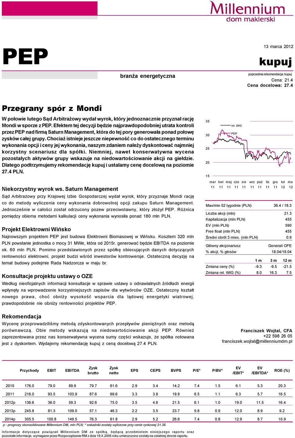 Efektem tej decyzji będzie najprawdopodobniej utrata kontroli przez PEP nad firmą Saturn Management, ktéra do tej pory generowała ponad połowę zyskéw całej grupy.