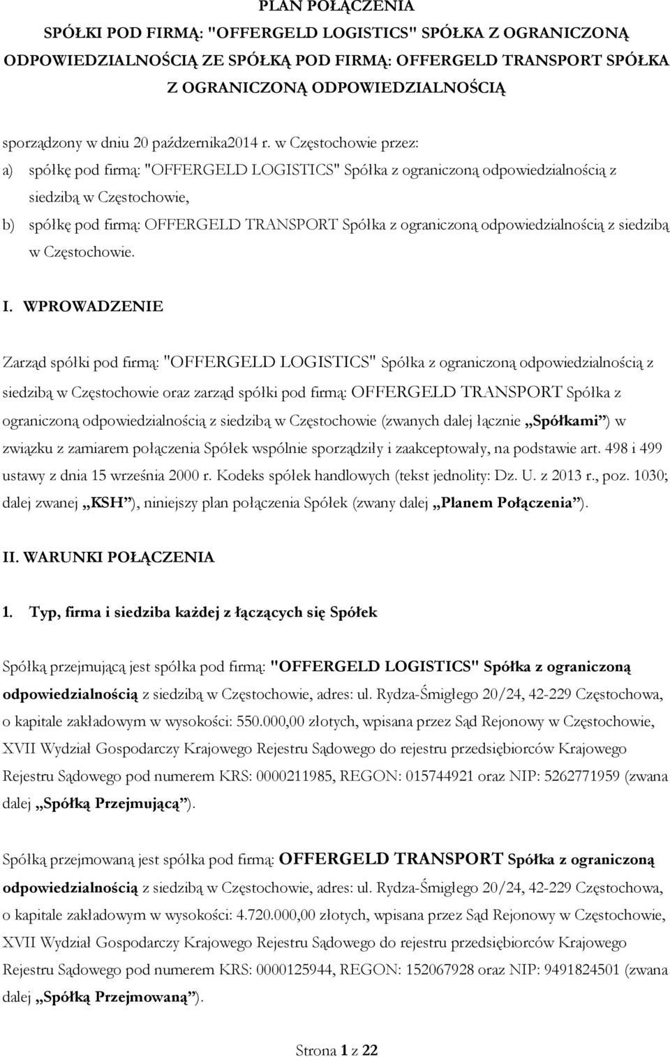 w Częstochowie przez: a) spółkę pod firmą: "OFFERGELD LOGISTICS" Spółka z ograniczoną odpowiedzialnością z siedzibą w Częstochowie, b) spółkę pod firmą: OFFERGELD TRANSPORT Spółka z ograniczoną