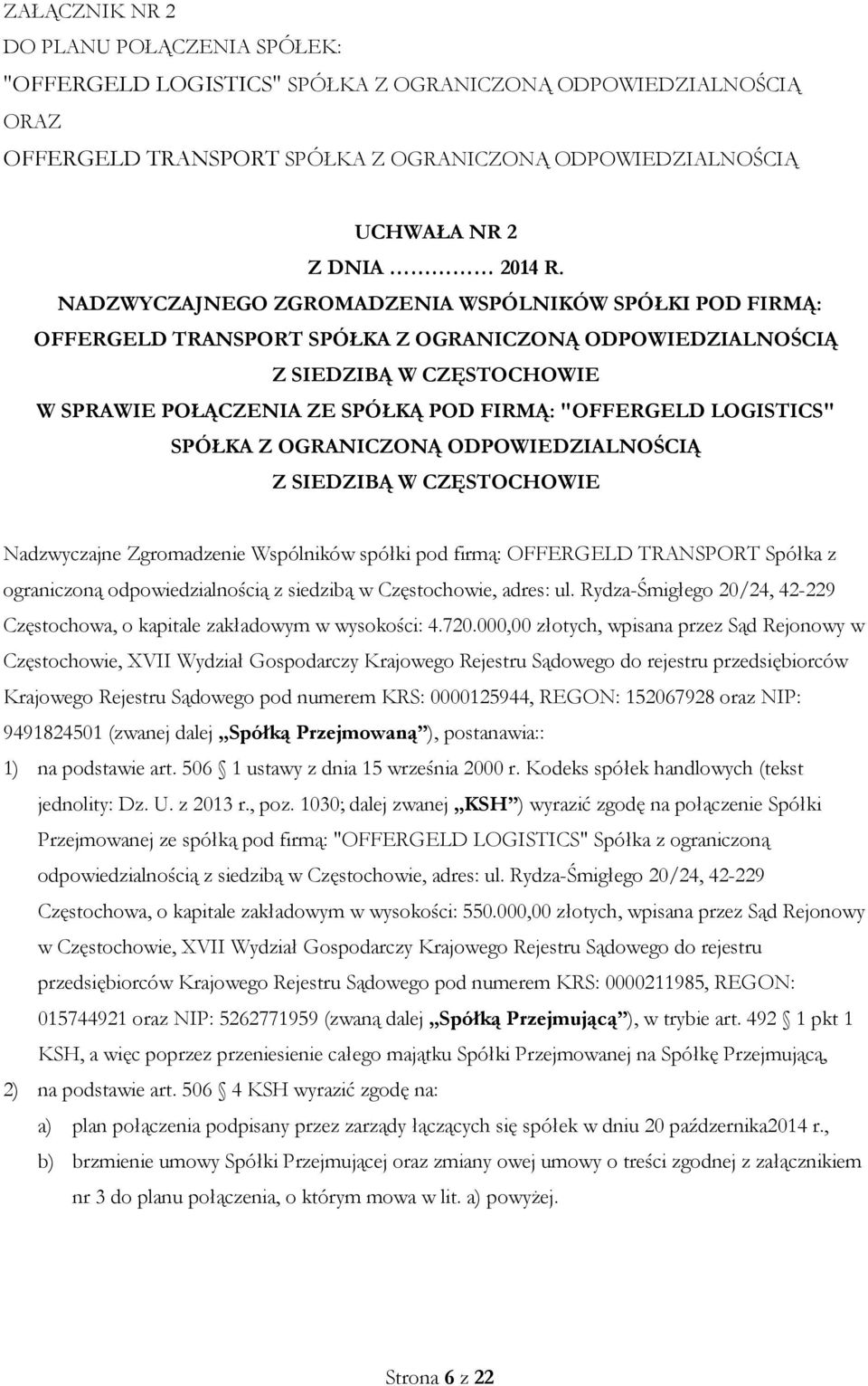 LOGISTICS" SPÓŁKA Z OGRANICZONĄ ODPOWIEDZIALNOŚCIĄ Z SIEDZIBĄ W CZĘSTOCHOWIE Nadzwyczajne Zgromadzenie Wspólników spółki pod firmą: OFFERGELD TRANSPORT Spółka z ograniczoną odpowiedzialnością z