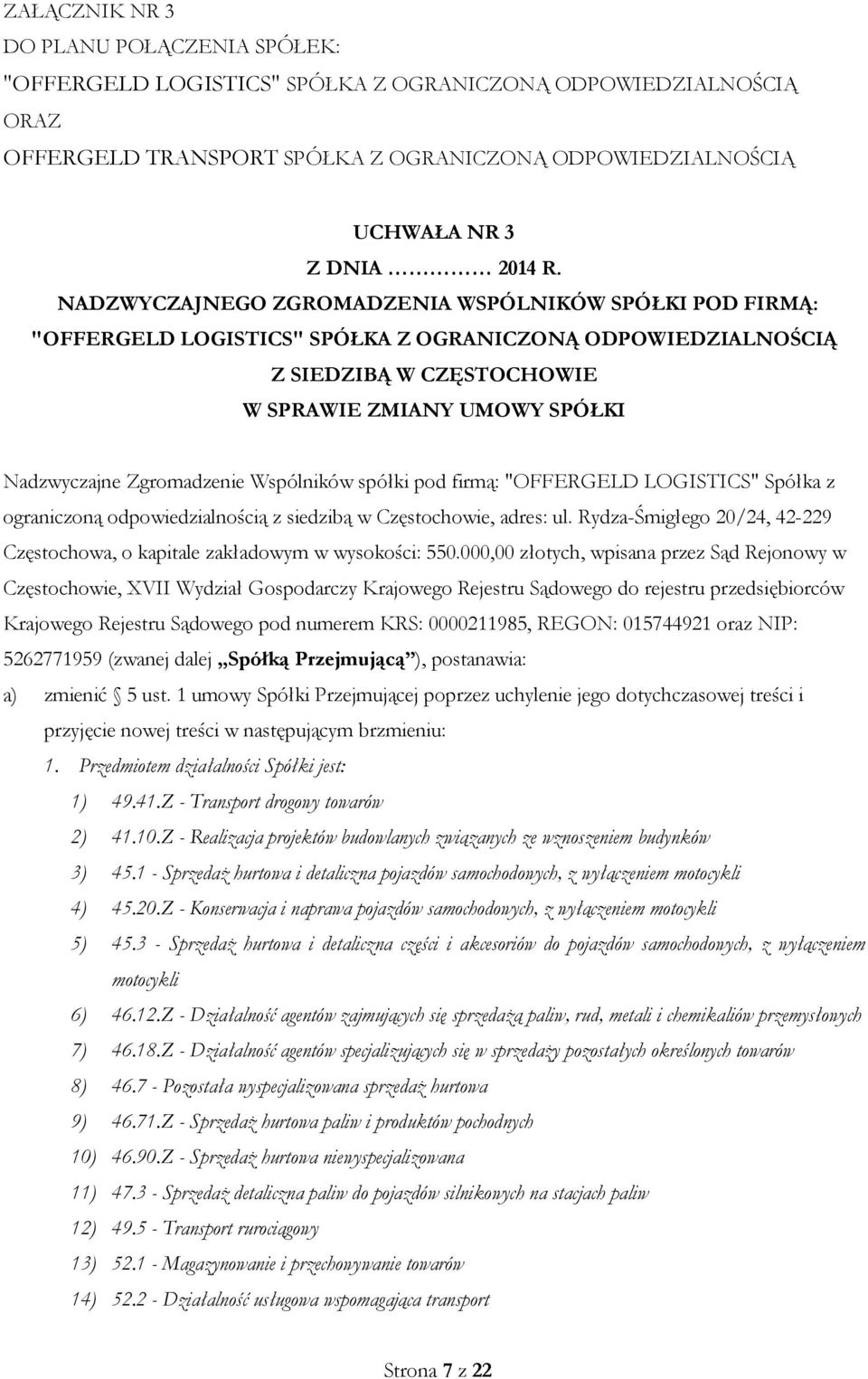 Zgromadzenie Wspólników spółki pod firmą: "OFFERGELD LOGISTICS" Spółka z ograniczoną odpowiedzialnością z siedzibą w Częstochowie, adres: ul.