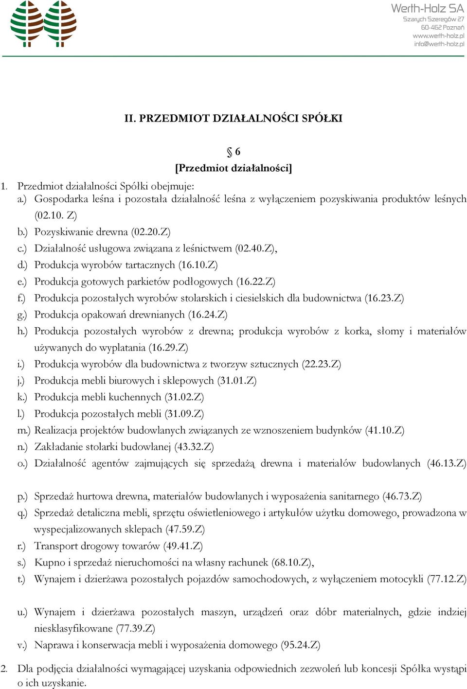 ) Produkcja wyrobów tartacznych (16.10.Z) e.) Produkcja gotowych parkietów podłogowych (16.22.Z) f.) Produkcja pozostałych wyrobów stolarskich i ciesielskich dla budownictwa (16.23.Z) g.