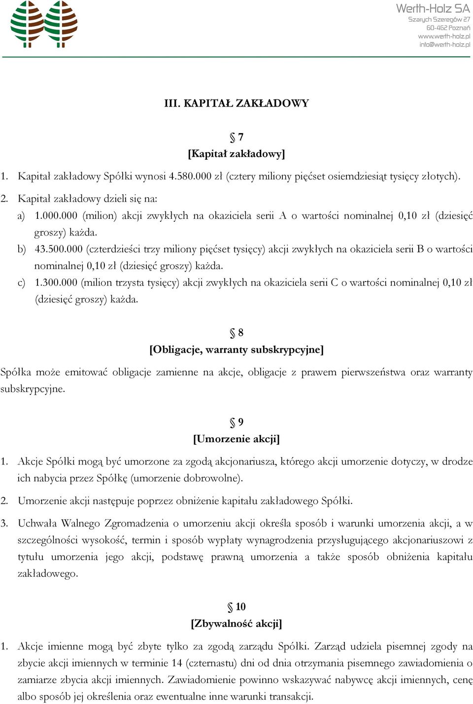 000 (milion trzysta tysięcy) akcji zwykłych na okaziciela serii C o wartości nominalnej 0,10 zł (dziesięć groszy) każda.