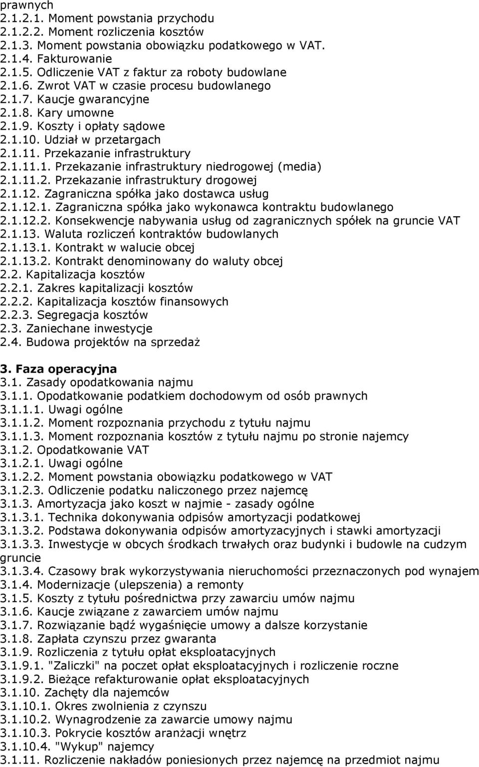 Przekazanie infrastruktury 2.1.11.1. Przekazanie infrastruktury niedrogowej (media) 2.1.11.2. Przekazanie infrastruktury drogowej 2.1.12. Zagraniczna spółka jako dostawca usług 2.1.12.1. Zagraniczna spółka jako wykonawca kontraktu budowlanego 2.