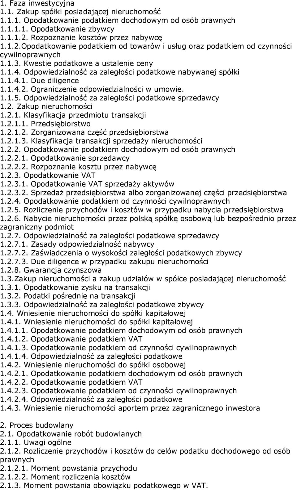 1.4.1. Due diligence 1.1.4.2. Ograniczenie odpowiedzialności w umowie. 1.1.5. Odpowiedzialność za zaległości podatkowe sprzedawcy 1.2. Zakup nieruchomości 1.2.1. Klasyfikacja przedmiotu transakcji 1.