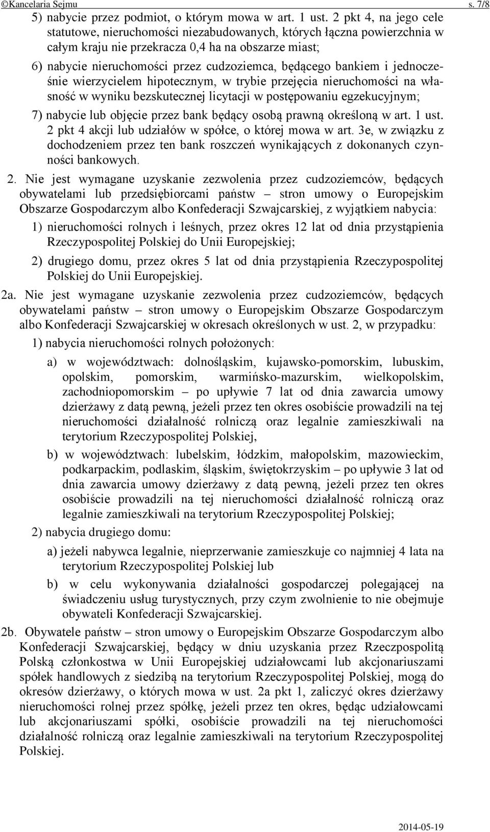 bankiem i jednocześnie wierzycielem hipotecznym, w trybie przejęcia nieruchomości na własność w wyniku bezskutecznej licytacji w postępowaniu egzekucyjnym; 7) nabycie lub objęcie przez bank będący