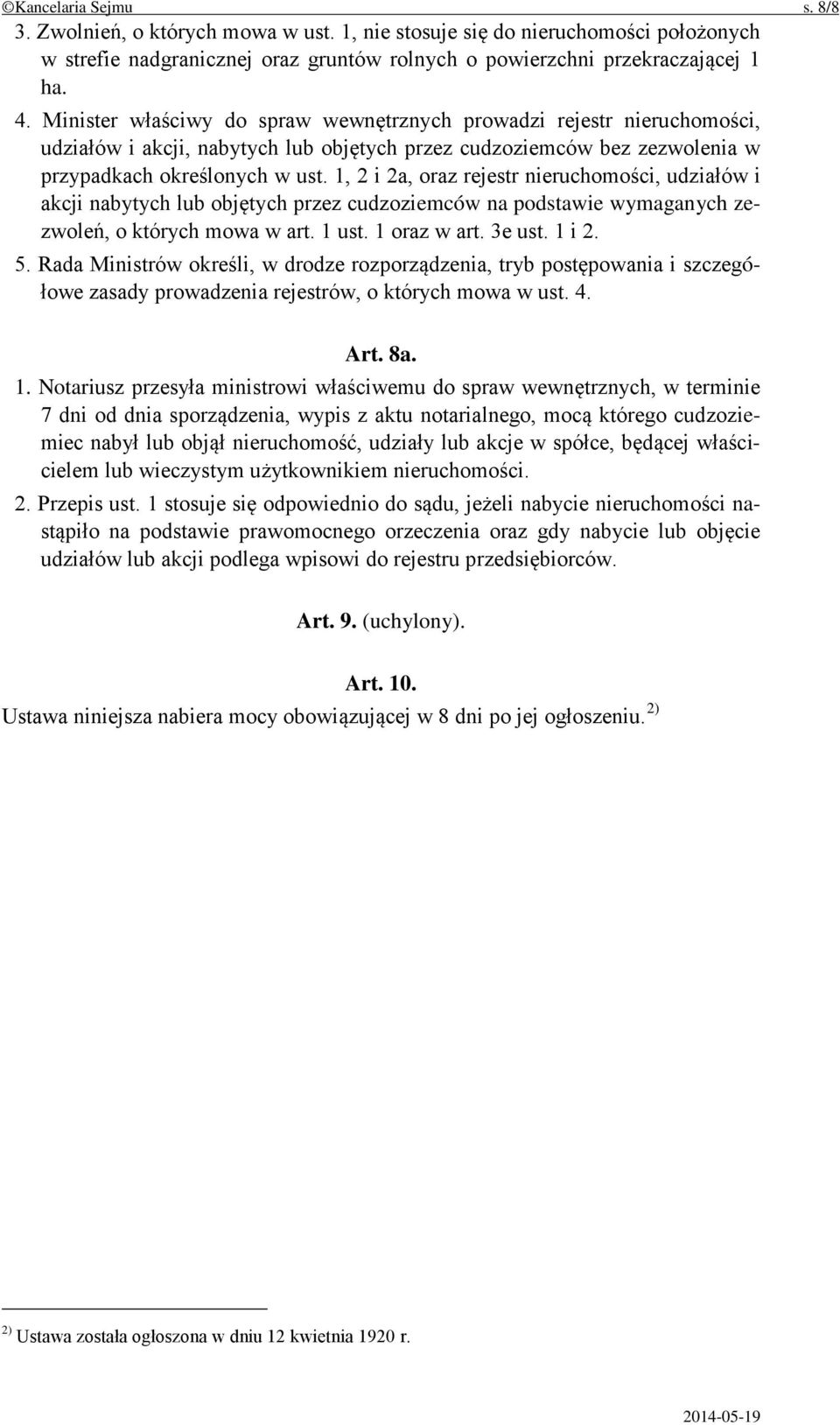 1, 2 i 2a, oraz rejestr nieruchomości, udziałów i akcji nabytych lub objętych przez cudzoziemców na podstawie wymaganych zezwoleń, o których mowa w art. 1 ust. 1 oraz w art. 3e ust. 1 i 2. 5.