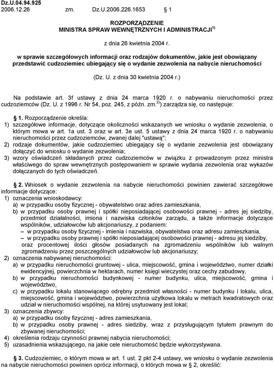 z dnia 30 kwietnia 2004 r.) Na podstawie art. 3f ustawy z dnia 24 marca 1920 r. o nabywaniu nieruchomości przez cudzoziemców (Dz. U. z 1996 r. Nr 54, poz. 245, z późn. zm.
