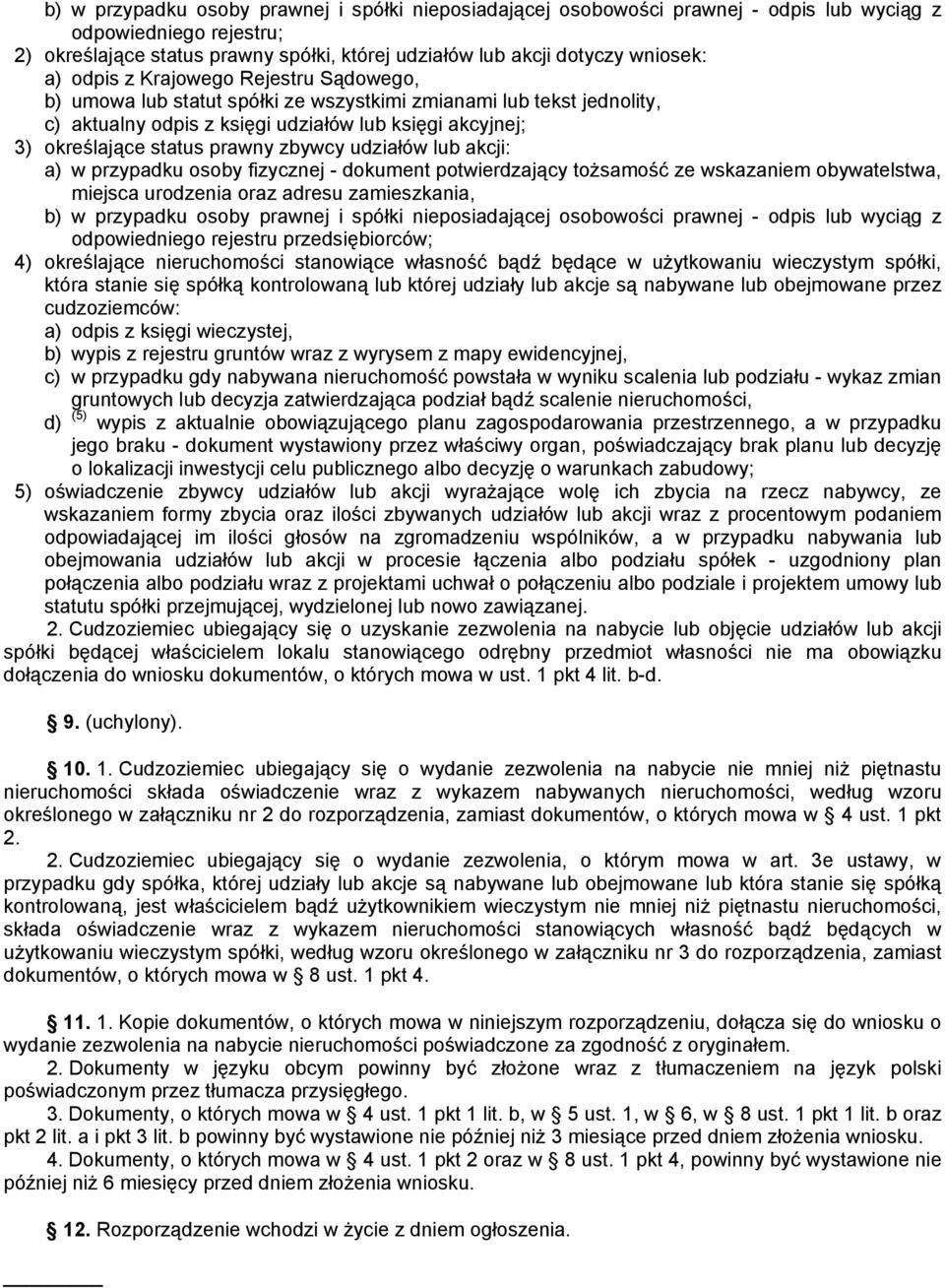 zbywcy udziałów lub akcji: a) w przypadku osoby fizycznej - dokument potwierdzający tożsamość ze wskazaniem obywatelstwa, miejsca urodzenia oraz adresu zamieszkania, b) w przypadku osoby prawnej i