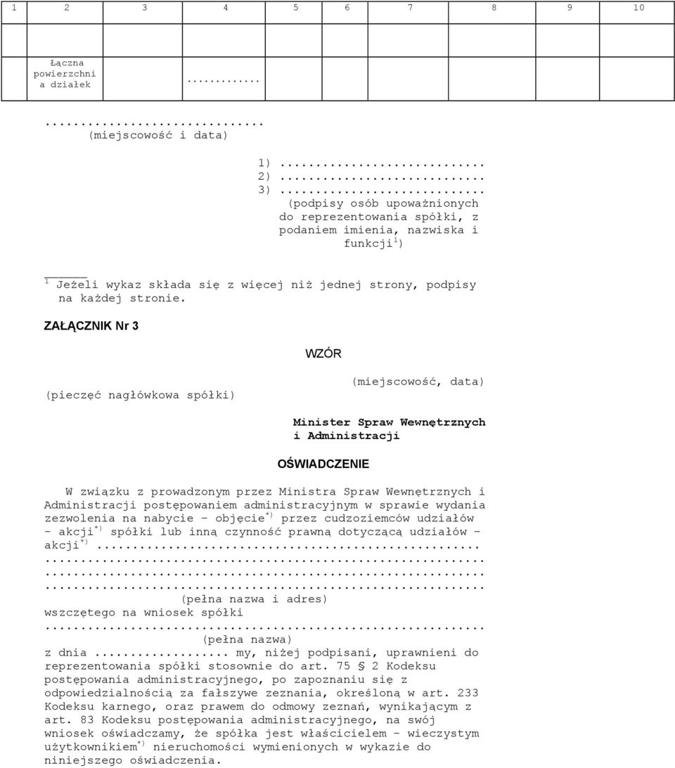 ZAŁĄCZNIK Nr 3 WZÓR (pieczęć nagłówkowa spółki) (miejscowość, data) Minister Spraw Wewnętrznych i Administracji OŚWIADCZENIE W związku z prowadzonym przez Ministra Spraw Wewnętrznych i Administracji