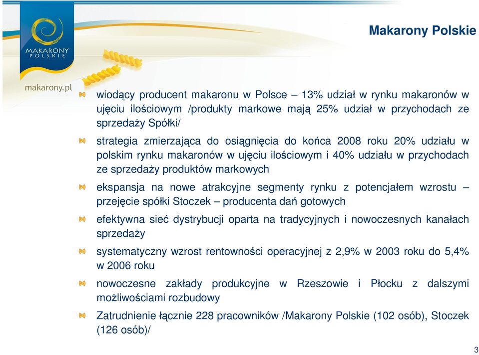 potencja em wzrostu przej cie spó ki Stoczek producenta da gotowych efektywna sie dystrybucji oparta na tradycyjnych i nowoczesnych kana ach sprzeda y systematyczny wzrost rentowno ci operacyjnej z